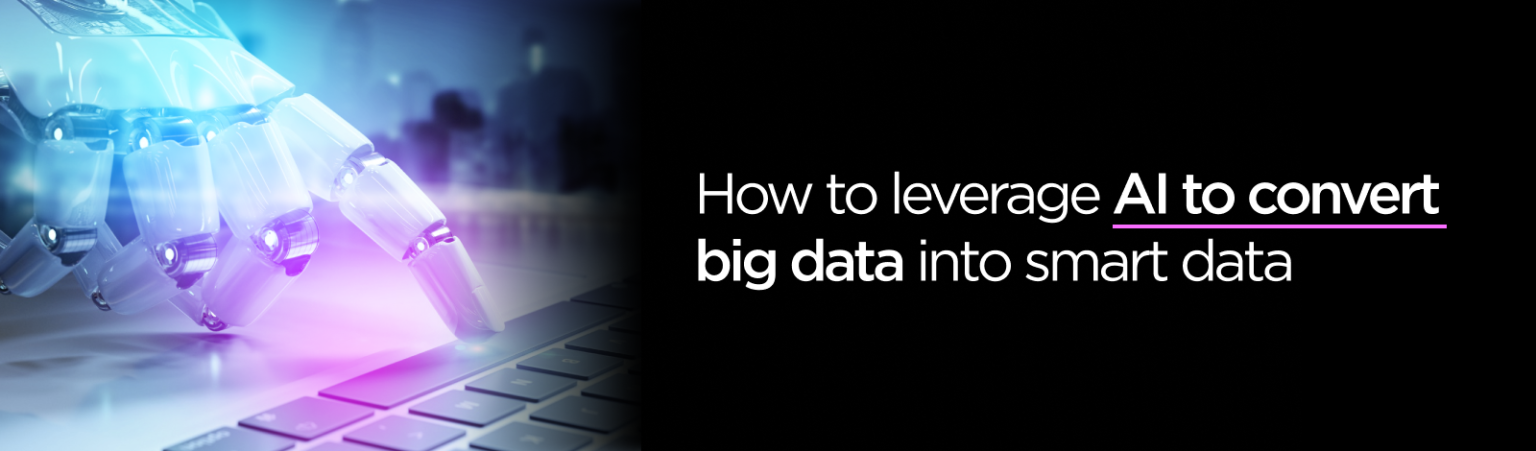 How to leverage AI to convert big data into smart data - Marketing TNT