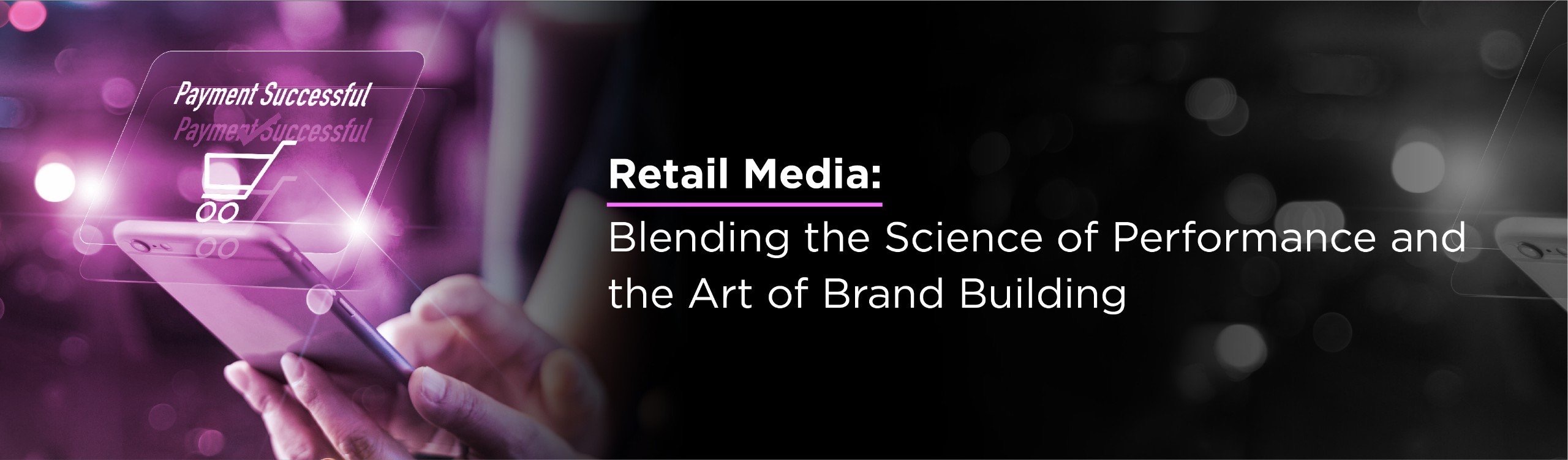 Retail Media: Blending the science of performance and the art of brand building