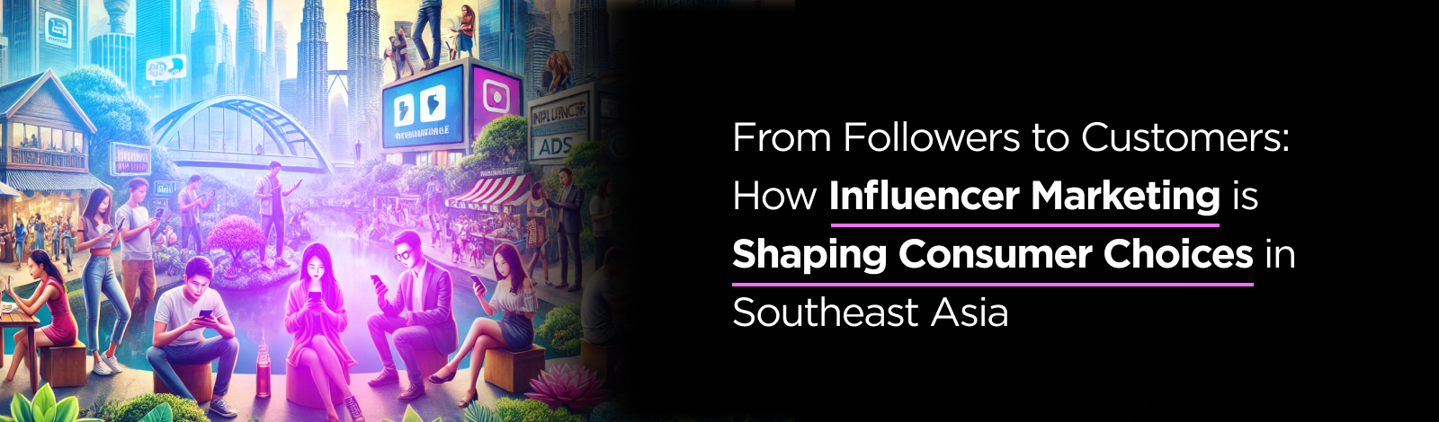 From Followers to Customers: How Influencer Marketing is Shaping Consumer Choices in Southeast Asia