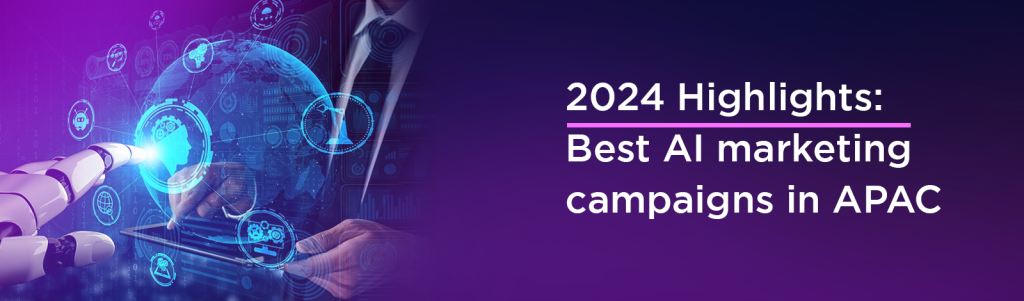 2024 Highlights: Best AI marketing campaigns in APAC