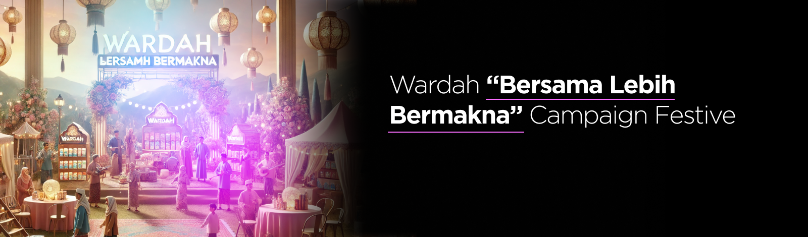 Wardah “Bersama Lebih Bermakna” Campaign Festive