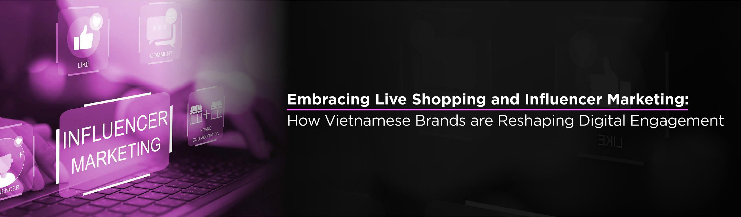 Embracing Live Shopping and Influencer Marketing How Vietnamese Brands are Reshaping Digital Engagement