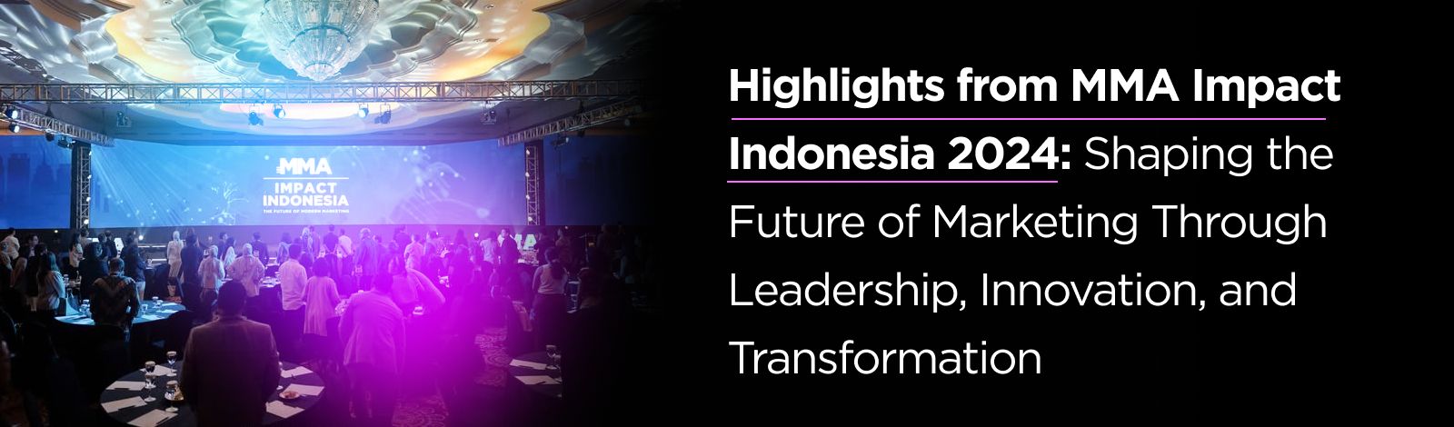 Highlights from MMA Impact Indonesia 2024: Shaping the Future of Marketing Through Leadership, Innovation, and Transformation