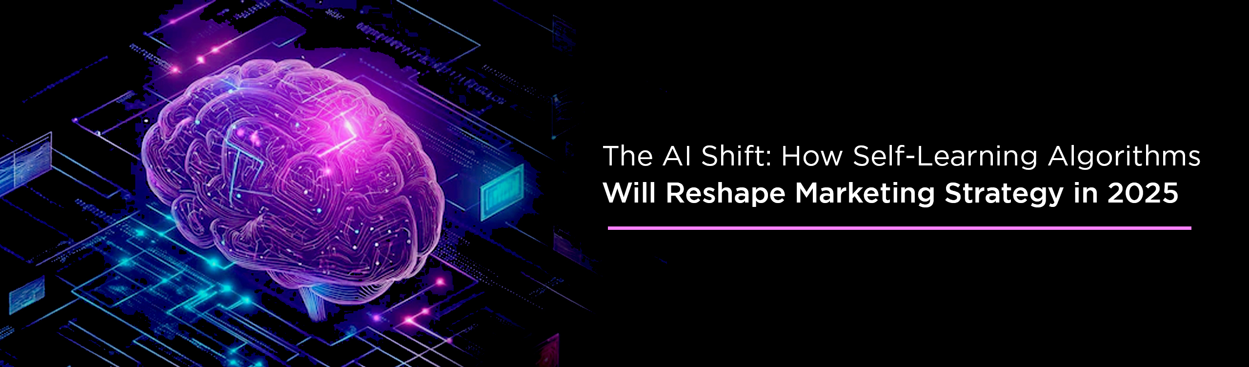 The AI Shift: How Self-Learning Algorithms Will Reshape Marketing Strategy in 2025