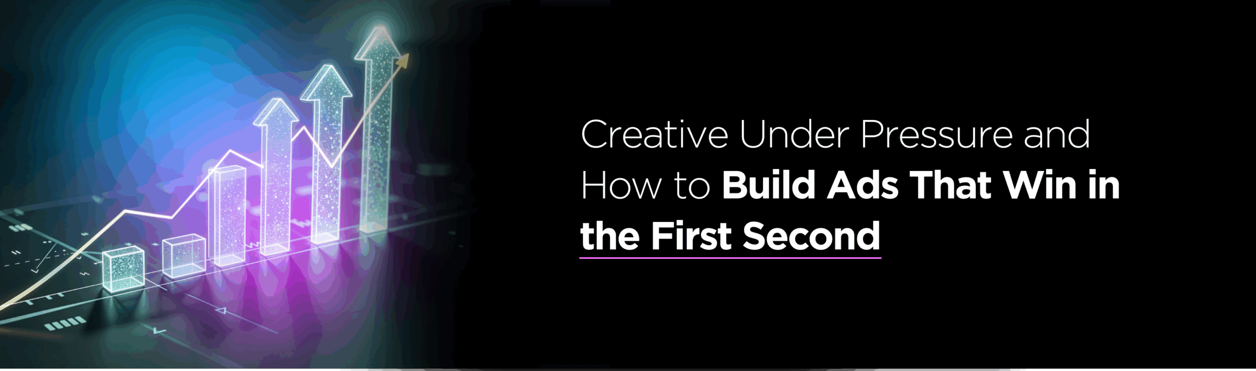 Creative Under Pressure and How to Build Ads That Win in the First Second
