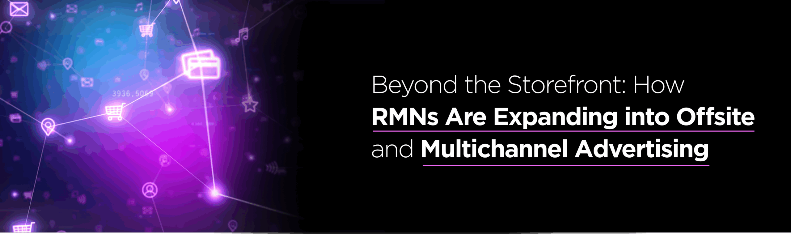 Beyond the Storefront: How RMNs Are Expanding into Offsite and Multichannel Advertising