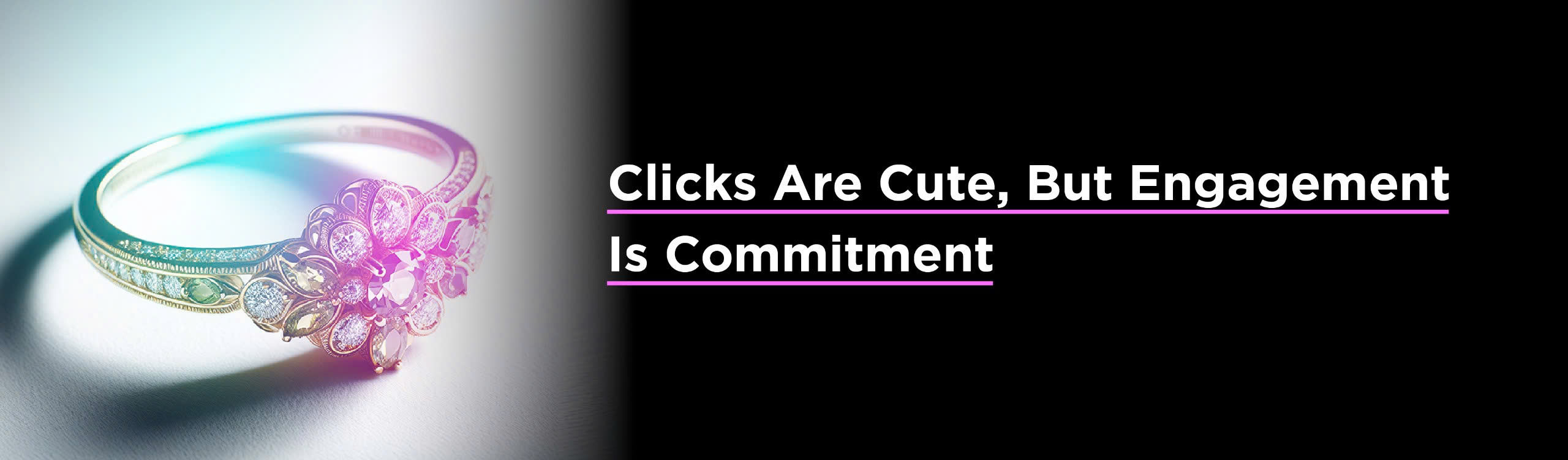 Clicks Are Cute, But Engagement Is Commitment