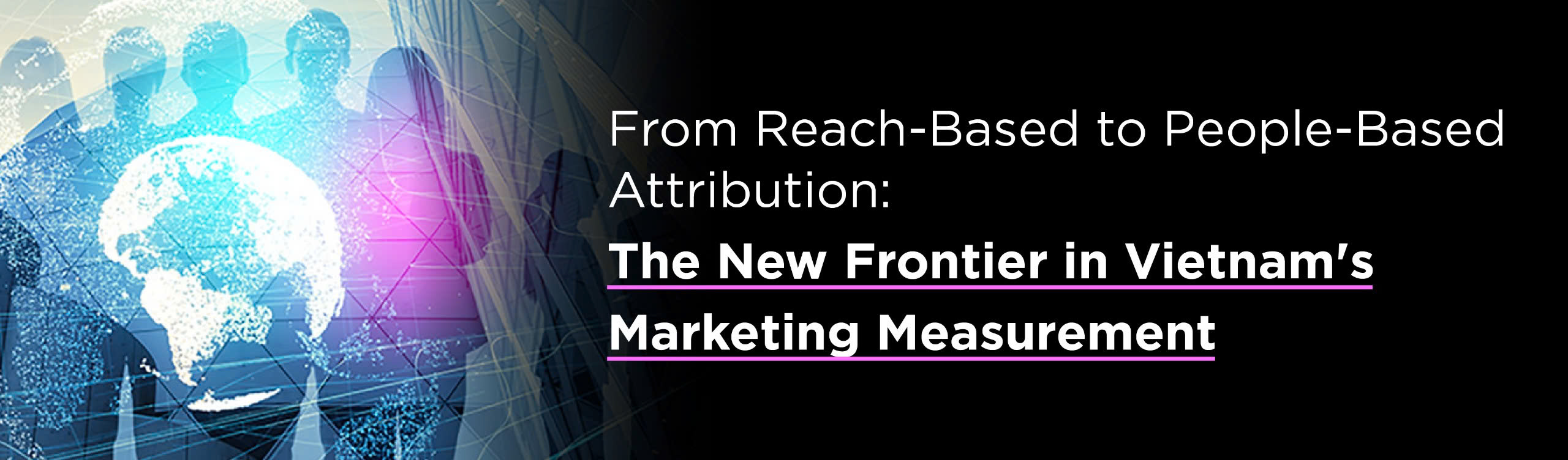 From Reach-Based to People-Based Attribution: The New Frontier in Vietnam's Marketing Measurement