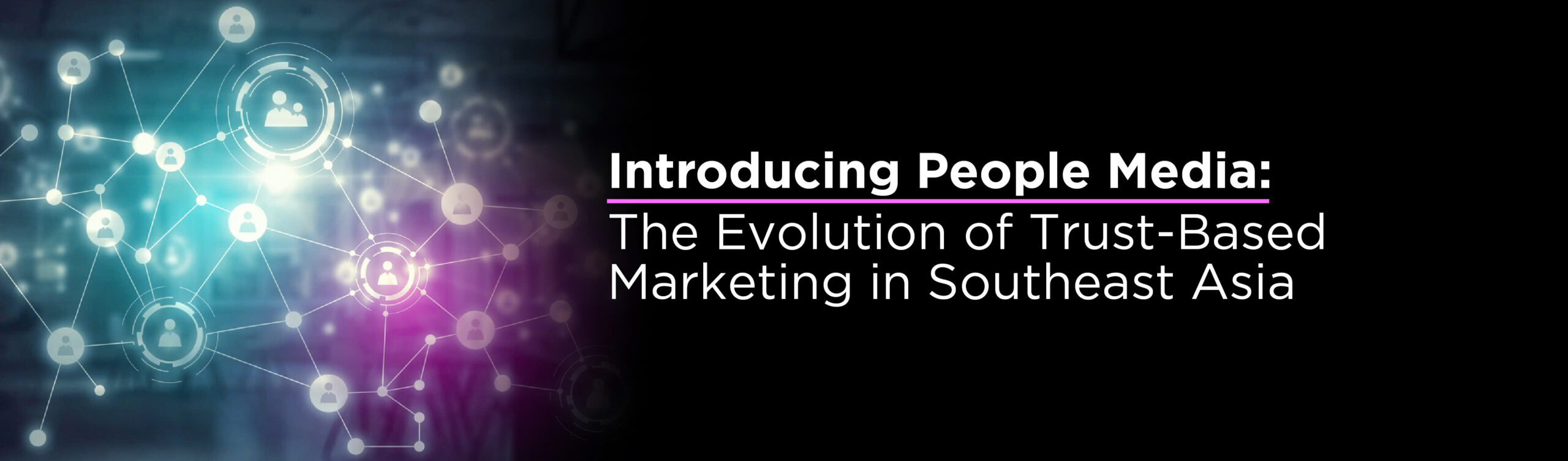 Introducing People Media: The Evolution of Trust-Based Marketing in Southeast Asia