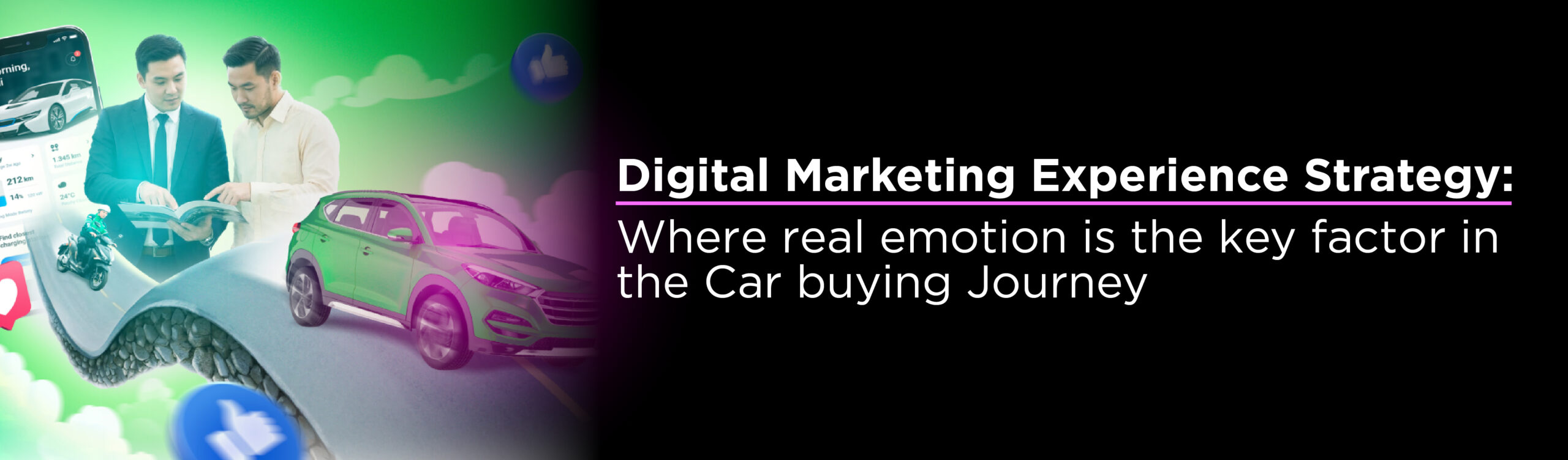 Digital Marketing Experience Strategy: Where real emotion is the key factor in the Car buying Journey
