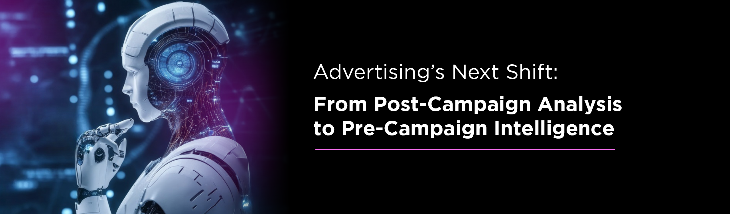 Advertising’s Next Shift: From Post-Campaign Analysis to Pre-Campaign Intelligence