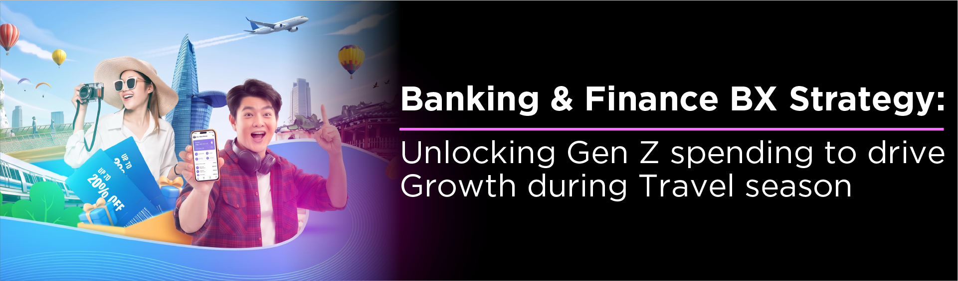 Banking & Finance BX Strategy: Unlocking Gen Z spending to drive Growth during Travel season 