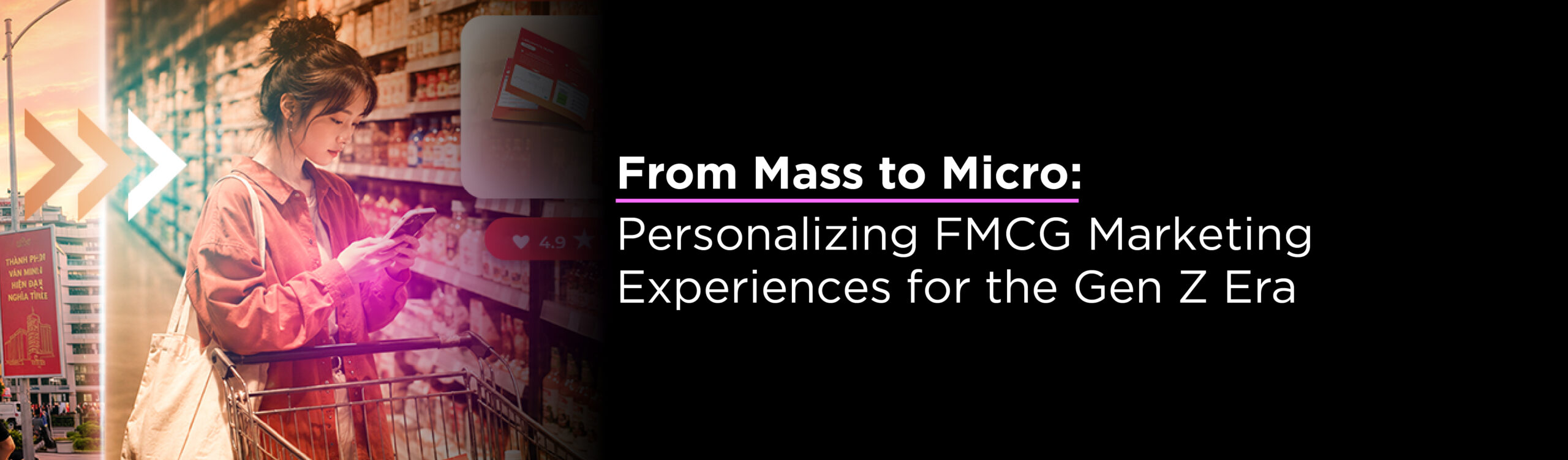 From Mass to Micro: Personalizing FMCG Marketing Experiences for the Gen Z Era   