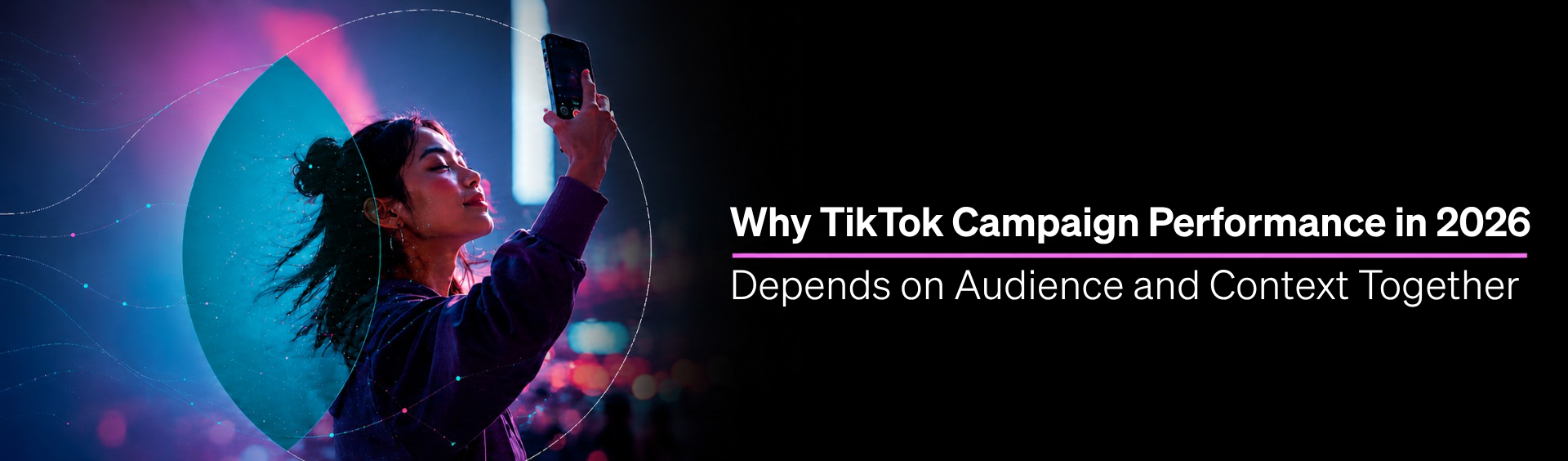 Why TikTok Campaign Performance in 2026 Depends on Audience and Context Together 