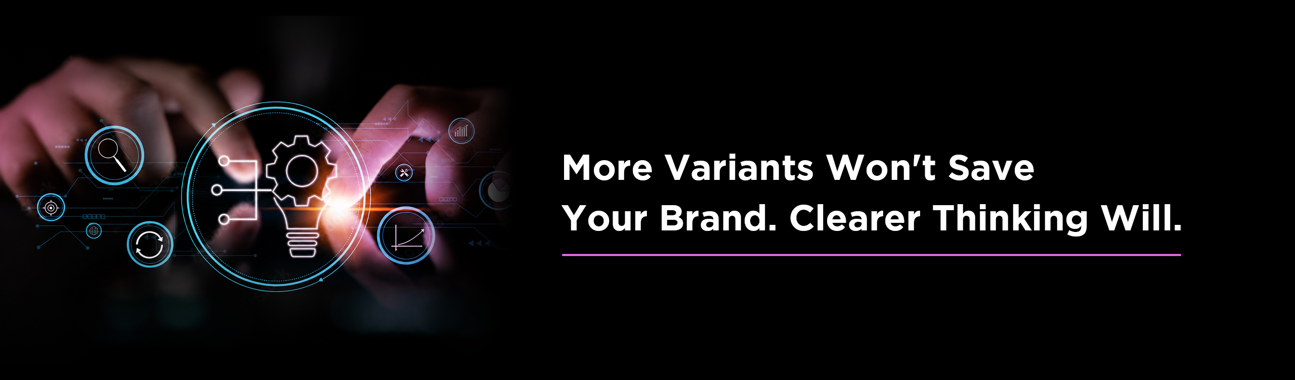 More Variants Won't Save Your Brand. Clearer Thinking Will.
