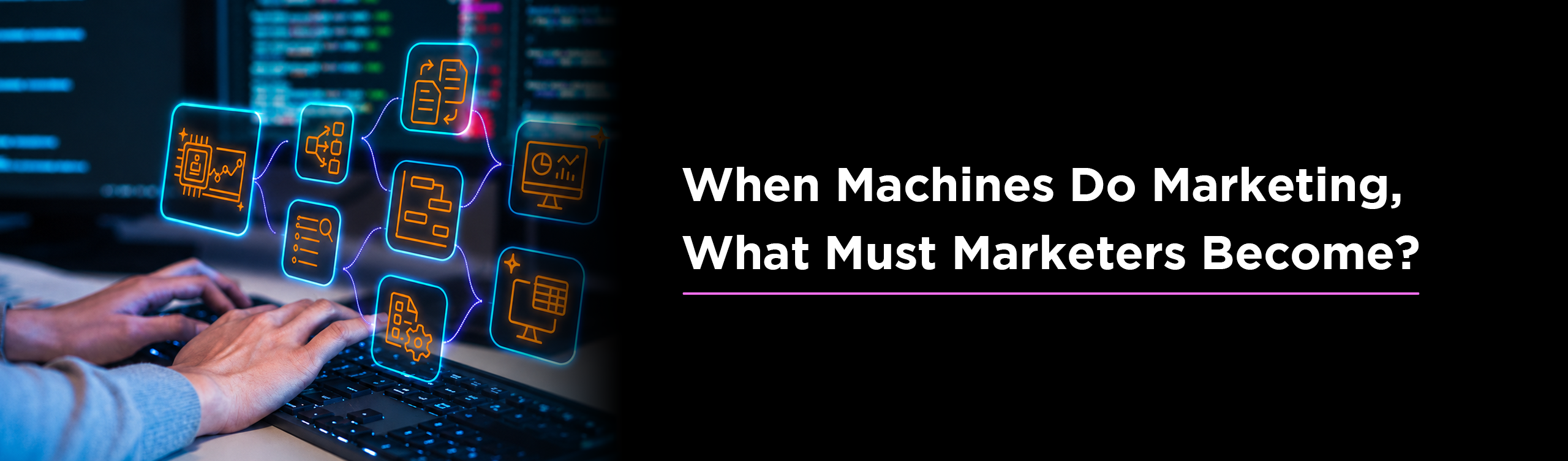 When Machines Do Marketing, What Must Marketers Become?