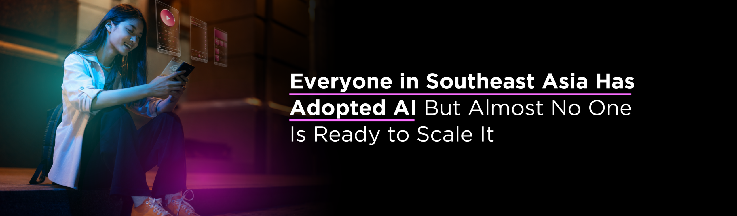 Everyone in Southeast Asia Has Adopted AI But Almost No One Is Ready to Scale It 