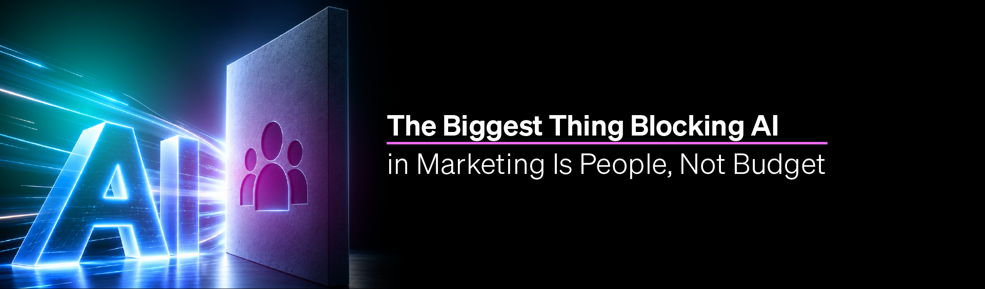 The Biggest Thing Blocking AI in Marketing Is People, Not Budget 