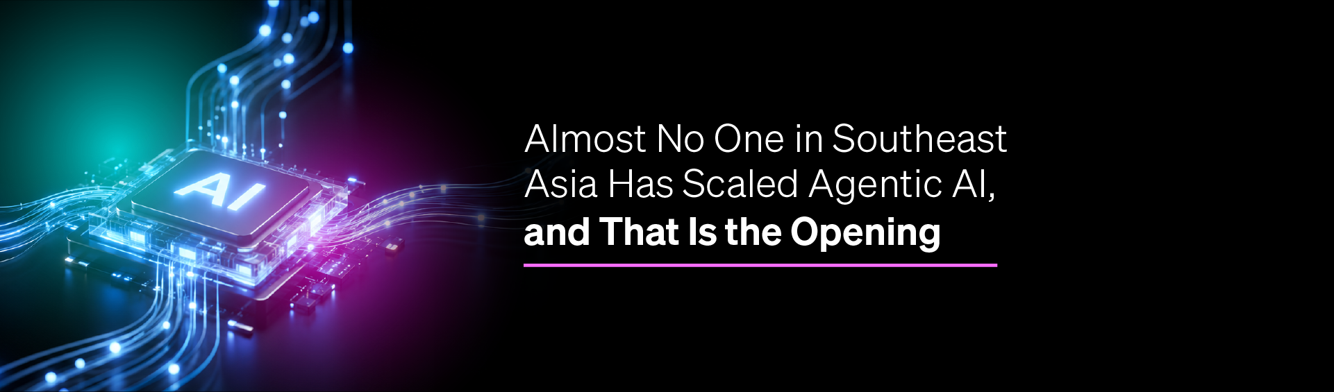 Almost No One in Southeast Asia Has Scaled Agentic AI, and That Is the Opening 