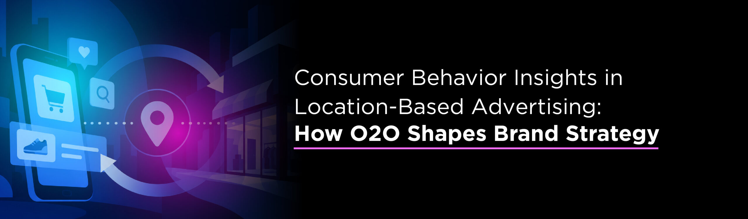 Consumer Behavior Insights in Location-Based Advertising: How O2O Shapes Brand Strategy